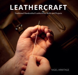 Leathercraft: Traditional Handcrafted Leatherwork Skills and Projects - Nigel Armitage
